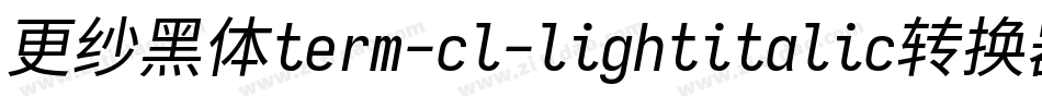 更纱黑体term-cl-lightitalic转换器字体转换