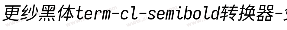 更纱黑体term-cl-semibold转换器字体转换