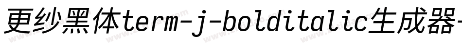 更纱黑体term-j-bolditalic生成器字体转换