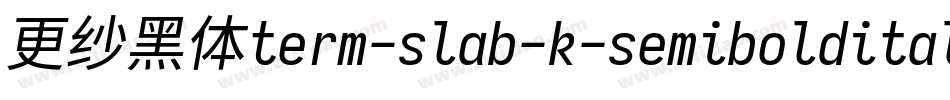 更纱黑体term-slab-k-semibolditalic转换器字体转换