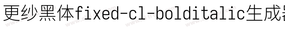 更纱黑体fixed-cl-bolditalic生成器字体转换