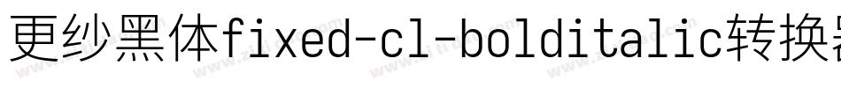 更纱黑体fixed-cl-bolditalic转换器字体转换