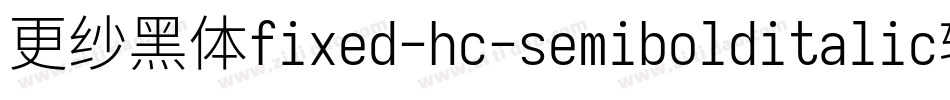更纱黑体fixed-hc-semibolditalic转换器字体转换