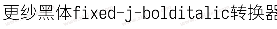 更纱黑体fixed-j-bolditalic转换器字体转换