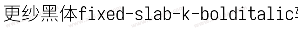 更纱黑体fixed-slab-k-bolditalic转换器字体转换