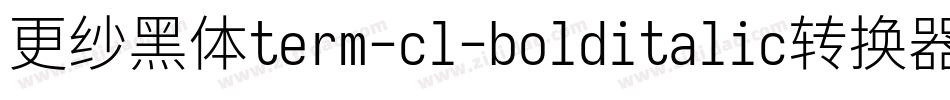更纱黑体term-cl-bolditalic转换器字体转换