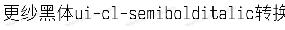 更纱黑体ui-cl-semibolditalic转换器字体转换