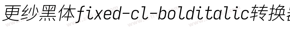 更纱黑体fixed-cl-bolditalic转换器字体转换