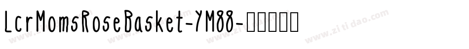 LcrMomsRoseBasket-YM88字体转换