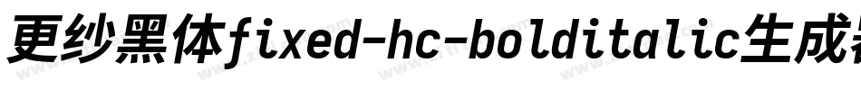 更纱黑体fixed-hc-bolditalic生成器字体转换