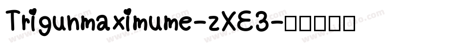 Trigunmaximume-zXE3字体转换