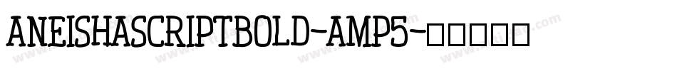 Aneishascriptbold-amP5字体转换