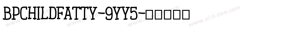 Bpchildfatty-9Yy5字体转换