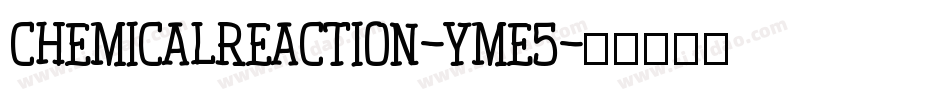 Chemicalreaction-ymE5字体转换