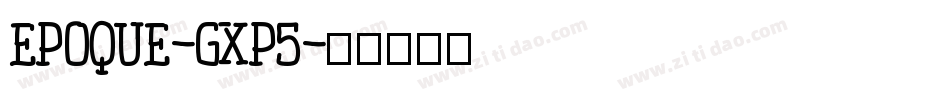 Epoque-gxP5字体转换