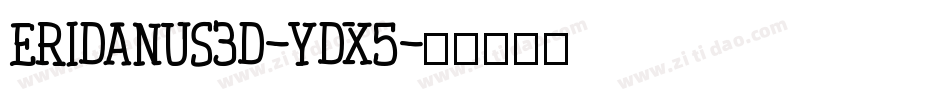 Eridanus3D-ydX5字体转换