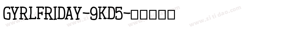 GyrlFriday-9Kd5字体转换