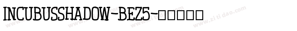 IncubusShadow-BEZ5字体转换