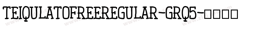 TeiqulatoFreeRegular-grq5字体转换