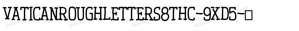 VaticanRoughLetters8ThC-9XD5字体转换