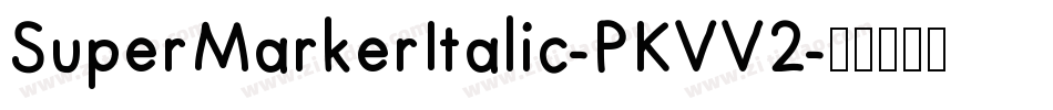 SuperMarkerItalic-PKVV2字体转换