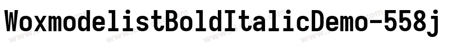 WoxmodelistBoldItalicDemo-558j字体转换 WoxmodelistBoldItalicDemo-558j字体转换