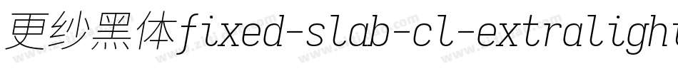 更纱黑体fixed-slab-cl-extralightitalic手机版字体转换