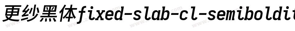 更纱黑体fixed-slab-cl-semibolditalic手机版字体转换