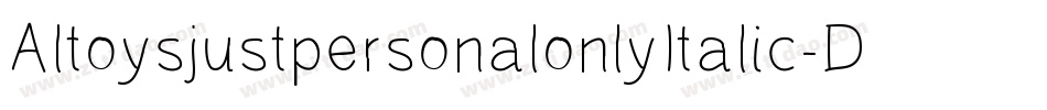 AltoysjustpersonalonlyItalic-DKY3字体转换