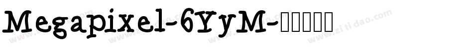 Megapixel-6YyM字体转换