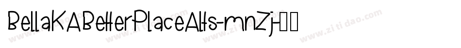 BellaKABetterPlaceAlts-mnZj字体转换