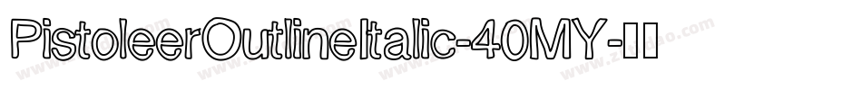 PistoleerOutlineItalic-40MY字体转换