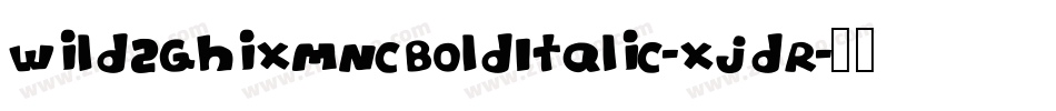 Wild2GhixmNcBoldItalic-xjdR字体转换