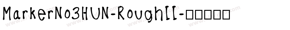 MarkerNo3HUN-RoughII字体转换