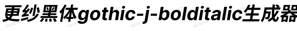 更纱黑体gothic-j-bolditalic生成器字体转换
