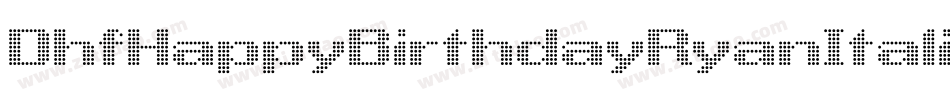 DhfHappyBirthdayRyanItalic-pjmR字体转换