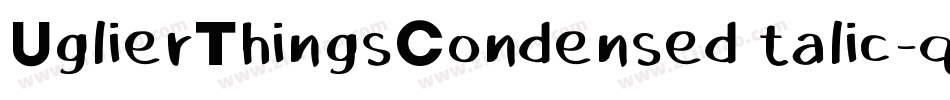 UglierThingsCondensedItalic-qzP5字体转换