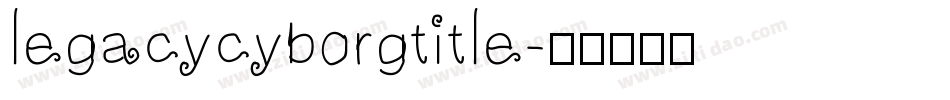 legacycyborgtitle字体转换