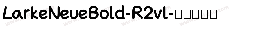 LarkeNeueBold-R2vl字体转换