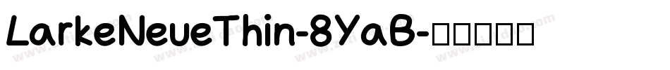 LarkeNeueThin-8YaB字体转换 LarkeNeueThin-8YaB字体转换