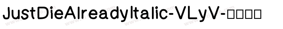 JustDieAlreadyItalic-VLyV字体转换