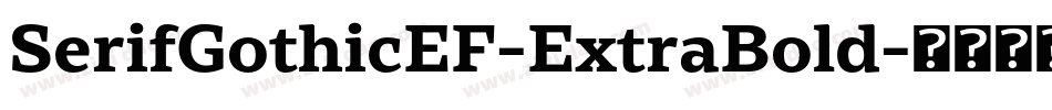 SerifGothicEF-ExtraBold字体转换 SerifGothicEF-ExtraBold字体转换