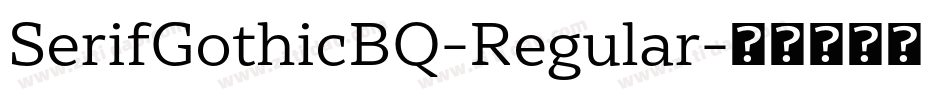 SerifGothicBQ-Regular字体转换 SerifGothicBQ-Regular字体转换