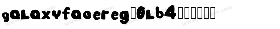 Galaxyfacereg-0lB4字体转换