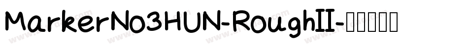 MarkerNo3HUN-RoughII字体转换