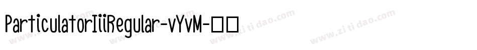 ParticulatorIiiRegular-vYvM字体转换