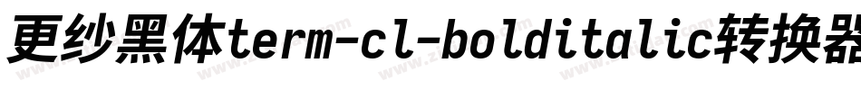 更纱黑体term-cl-bolditalic转换器字体转换
