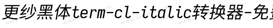 更纱黑体term-cl-italic转换器字体转换