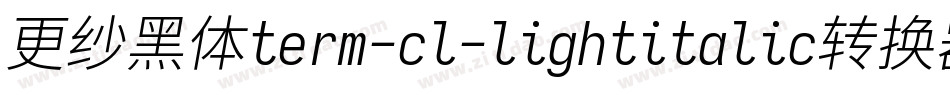 更纱黑体term-cl-lightitalic转换器字体转换