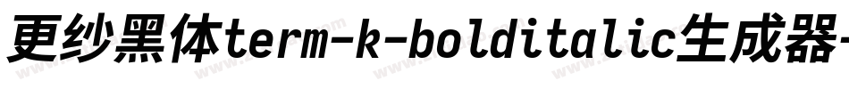更纱黑体term-k-bolditalic生成器字体转换